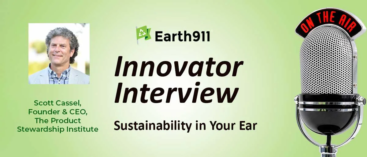 Earth911 Podcast The Product Stewardship Institute’s Scott Cassel on Growing Extended Producer Responsibility